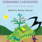Women reclaiming sustainable livelihoods; Spaces lost, spaces gained; Edited by Wendy harcourt