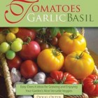 tomato-basil-garlic Tomatoes Garlic Basil - The Simple Pleasures of Growing and Cooking Your Garden's Most Versatile Veggies, By Doug Oster