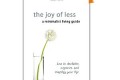 The Joy of Less by Francine Jay The Joy of Less, A Minimalist Living Guide: How to Declutter, Organize, and Simplify Your Life. Francine Jay