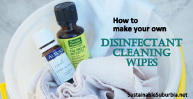 How to make your own Disinfectant Cleaning Wipes | SustainableSuburbia.net