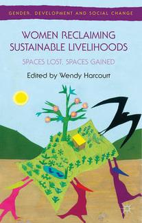 Women reclaiming sustainable livelihoods; Spaces lost, spaces gained; Edited by Wendy harcourt