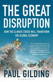 The Great Disruption: How the Climate Crisis Will Transform the Global Economy, Paul Gilding