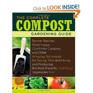 Click to Look Inside: The Complete Compost Gardening Guide: Banner batches, grow heaps, comforter compost, and other amazing techniques for saving time and money, and producing most flavorful, nutritous vegetables ever. Barbara Pleasant, Deborah L. Martin