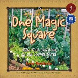 One Magic Square, Grow Your Own Food on One Square Metre by Lolo Houbein. Food plot designs for all seasons in temperate climates.