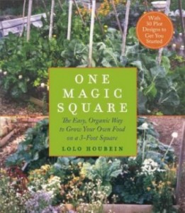 One Magic Square: The Easy, Organic Way to Grow Your Own Food on a 3-Foot Square by Lolo Houbein