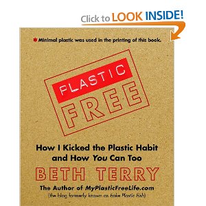 Plastic-Free: How I Kicked the Plastic Habit and How You Can Too by Beth Terry author of MyPlasticFreeLife.com