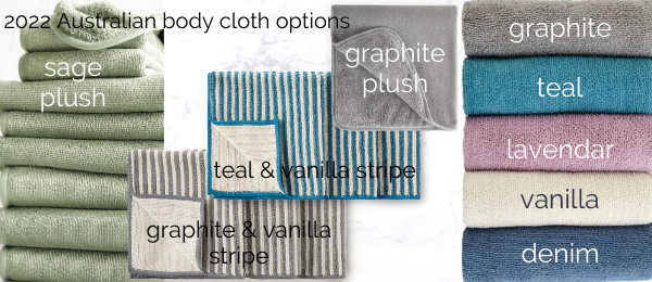 2022 Australian Norwex body cloth and towel colours and options: Sage or graphite in the "plush" range; teal and vanilla or graphite and vanilla in the striped range, and graphite, teal, lavendar, vanilla and denim in the original range.