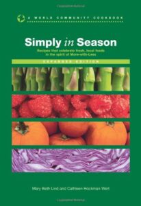 Simply in Season Expanded Edition (World Community Cookbook). Recipes that celebrate fresh, local food, in the spirit of more with less.